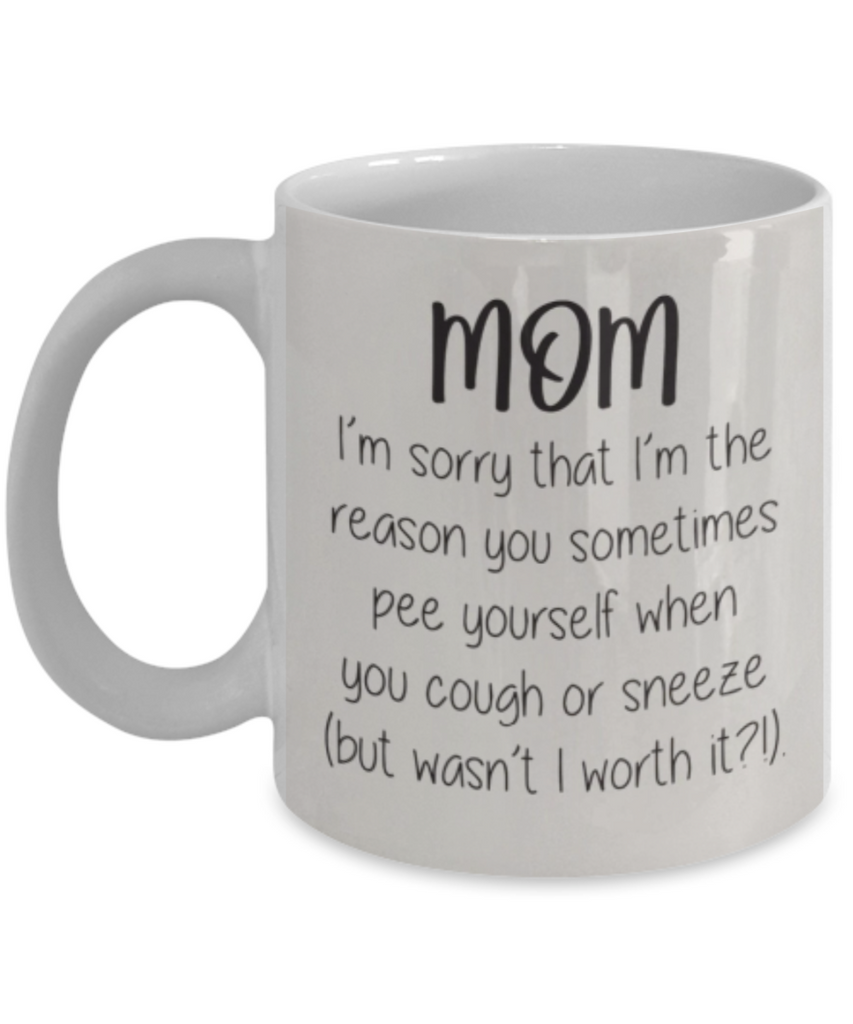 Mom I'm sorry I make you pee Yourself sometimes